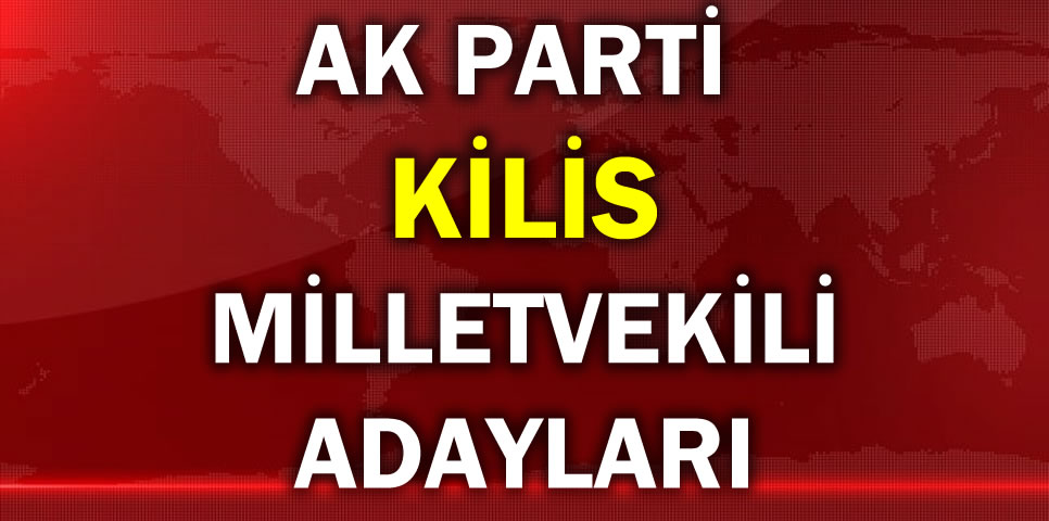 AK PARTİ KİLİS MİLLETVEKİLİ ADAY LİSTESİ